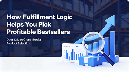 How Fulfillment Logic Helps You Pick Profitable Cross-Border Bestsellers